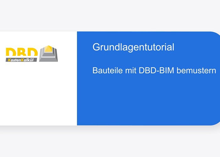 DBD-KostenKalkül Tutorial Bauteile mit-DBD-BIM bemustern